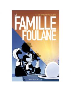 La Famille Foulane (Tome 1) : Le Robot Intelligent