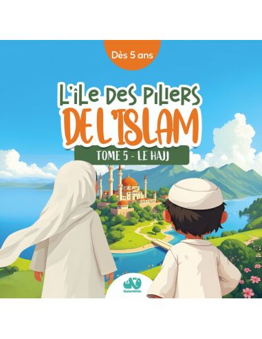 L'île des piliers de l'Islam - Tome 5 : Le Hajj