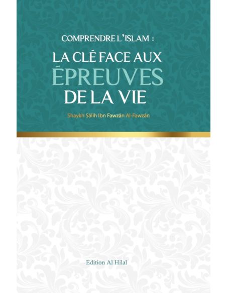 Comprendre l'islam : La clé aux épreuves de la vie.